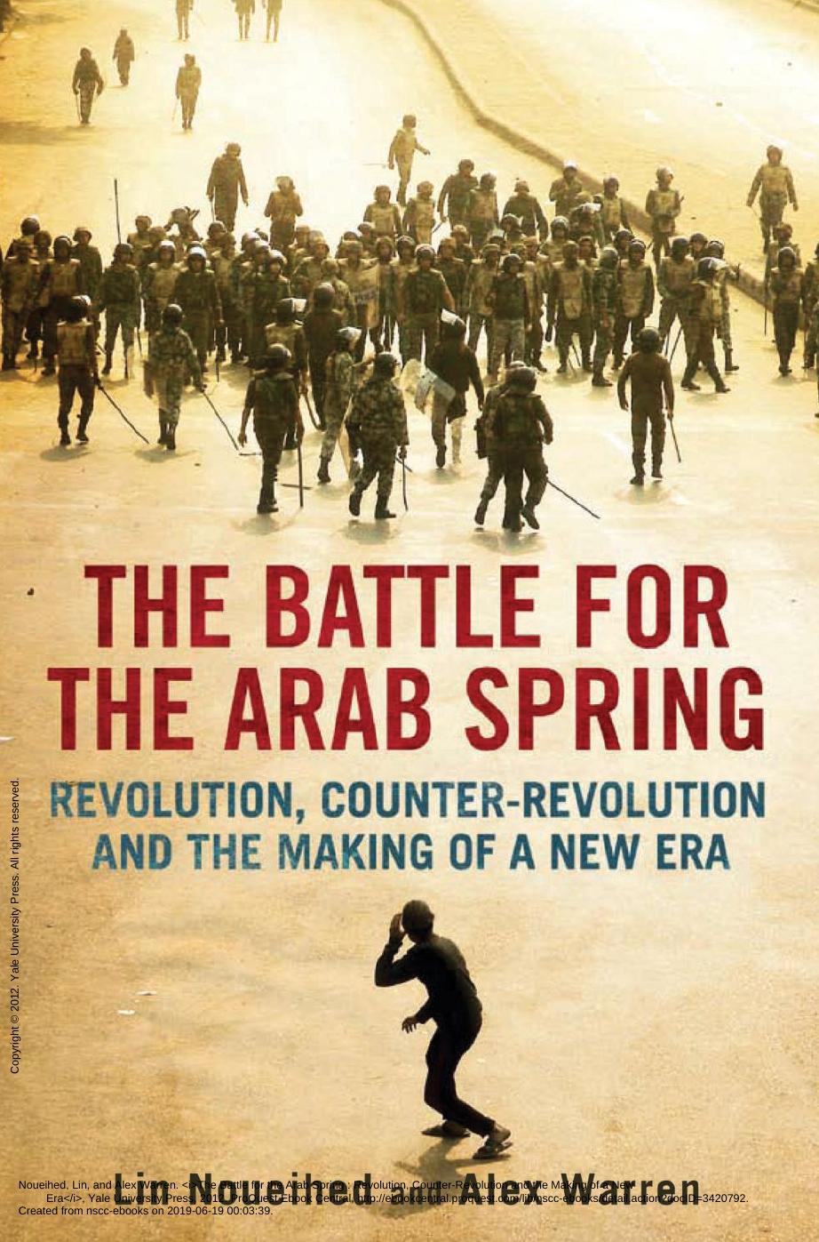 The Battle for the Arab Spring: Revolution, Counter-Revolution and the Making of a New Era by Lin Noueihed Alex Warren