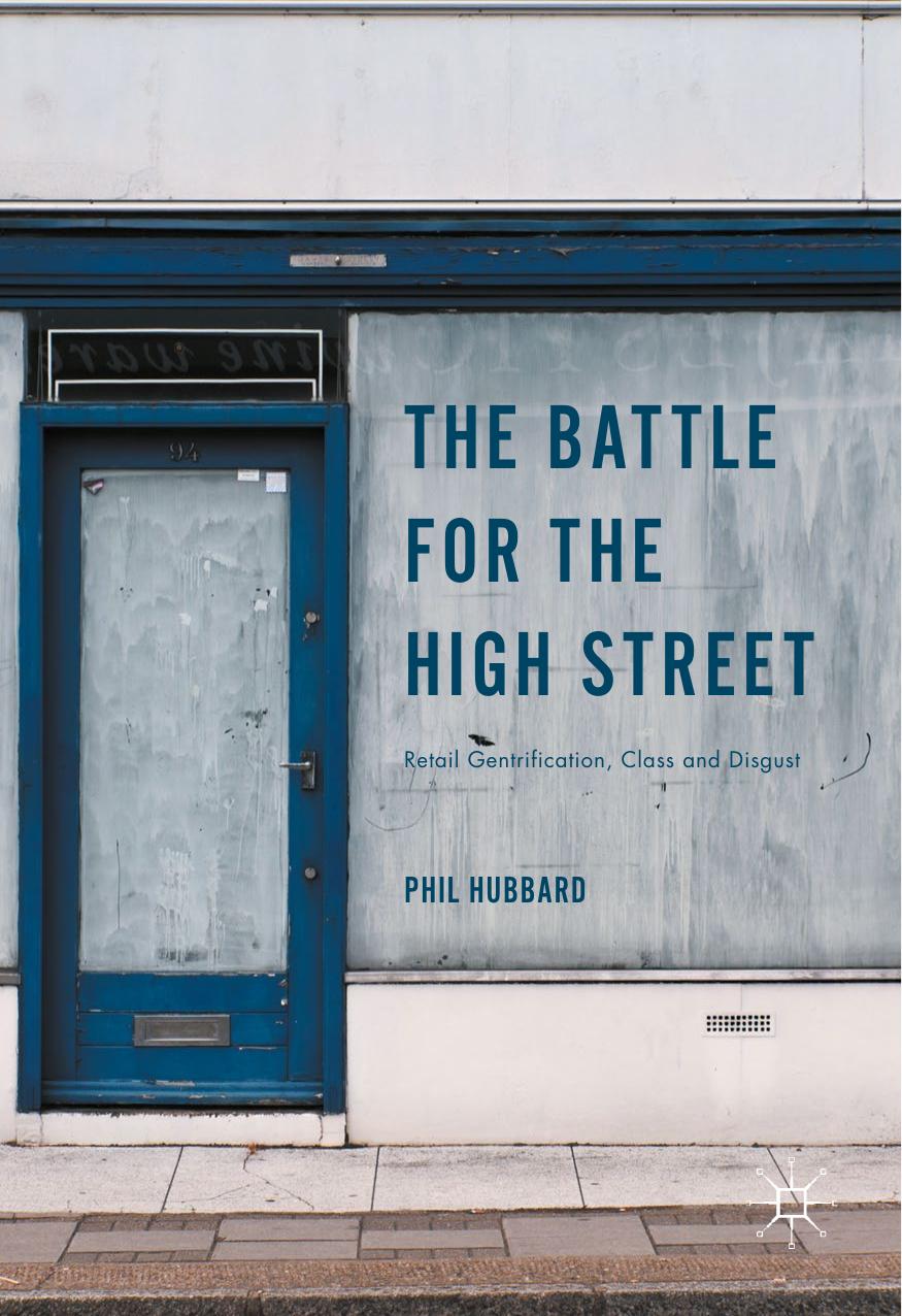 The Battle for the High Street: Retail Gentrification, Class and Disgust by Phil Hubbard (auth.)