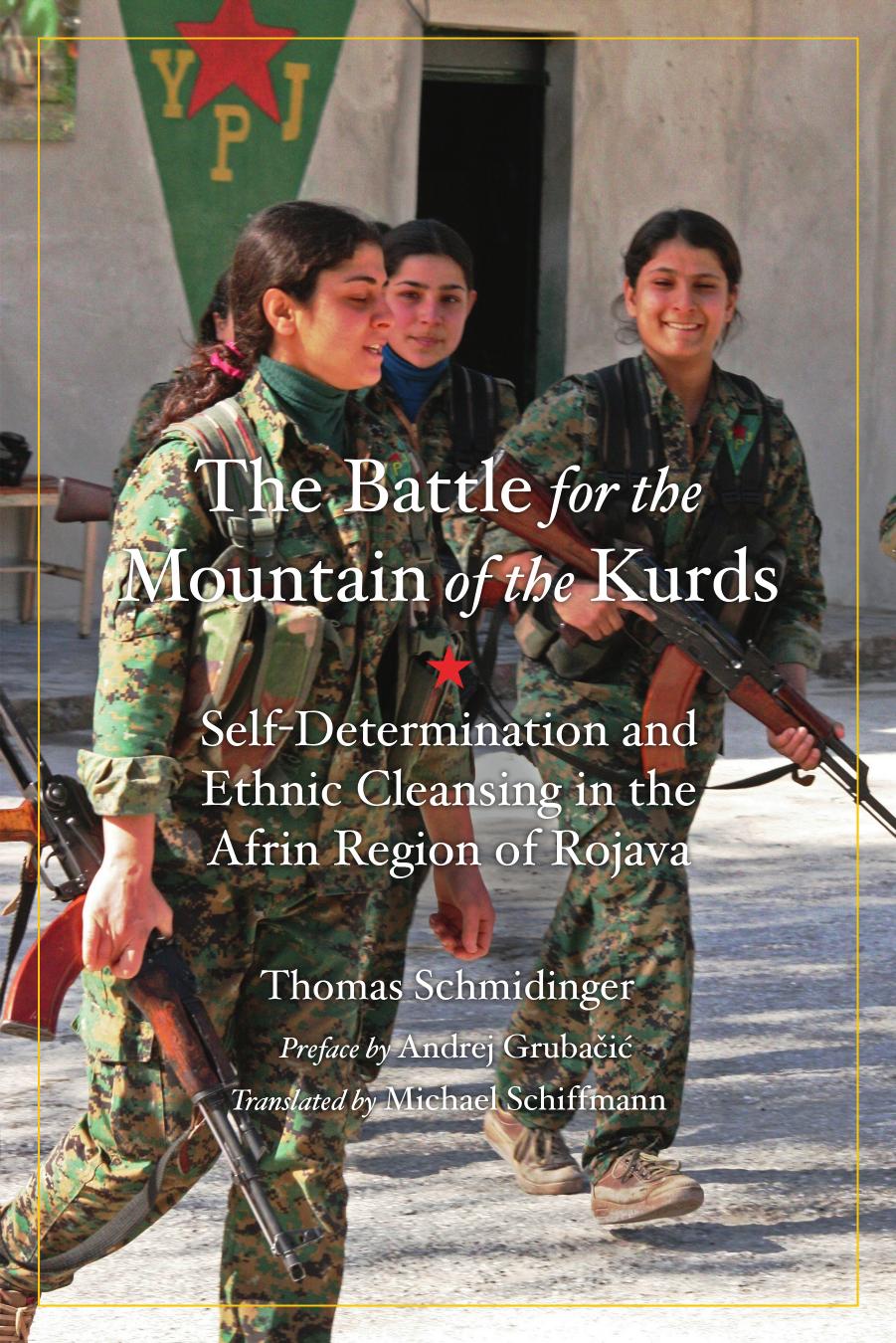 The Battle for the Mountain of the Kurds: Self-Determination and Ethnic Cleansing in the Afrin Region of Rojava by Thomas Schmidinger; Andrej Grubačić; Michael Schiffmann