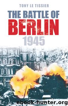 The Battle of Berlin 1945 by Tony Le Tissier
