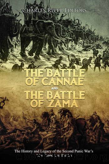 The Battle of Cannae and the Battle of Zama: The History and Legacy of the Second Punic War’s Most Important Battles by Charles River Editors