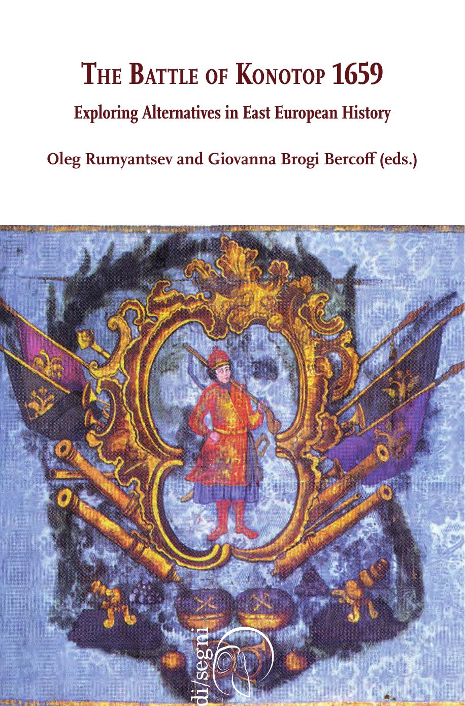The Battle of Konotop 1659. Exploring Alternatives in East European History by Rumyantsev O. Bercoff G.B. (eds.)