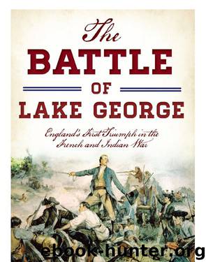 The Battle of Lake George: England's First Triumph in the French and Indian War (Military) by Griffith IV William R