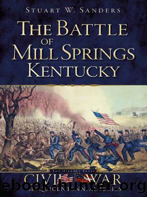 The Battle of Mill Springs, Kentucky by Stuart W. Sanders