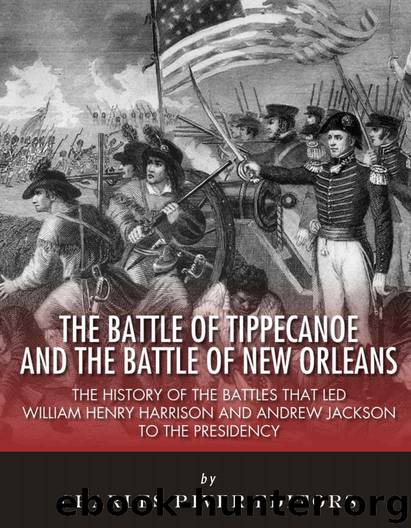 The Battle of Tippecanoe and the Battle of New Orleans: The History of the Battles that Led William Henry Harrison and Andrew Jackson to the Presidency by Charles River Editors