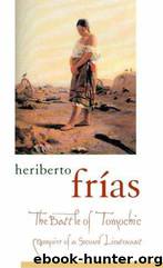 The Battle of Tomochic_The Battle of Tomochic Memoirs of a Second Lieutenant by Heriberto Frías