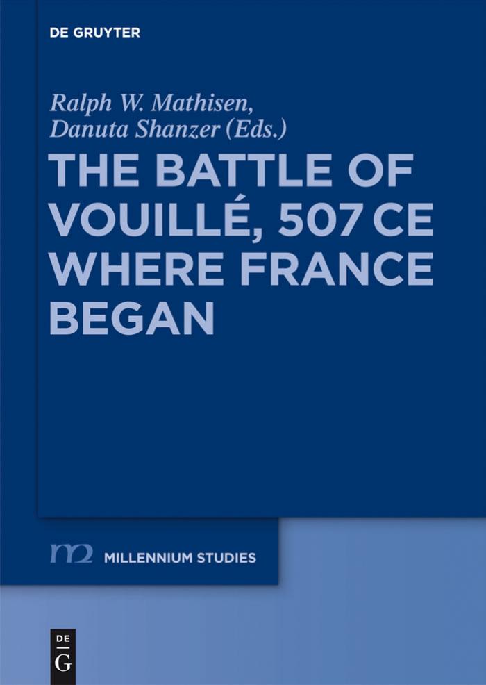The Battle of VouillÃ©, 507 CE: Where France Began by Ralph W. Mathisen Danuta Shanzer