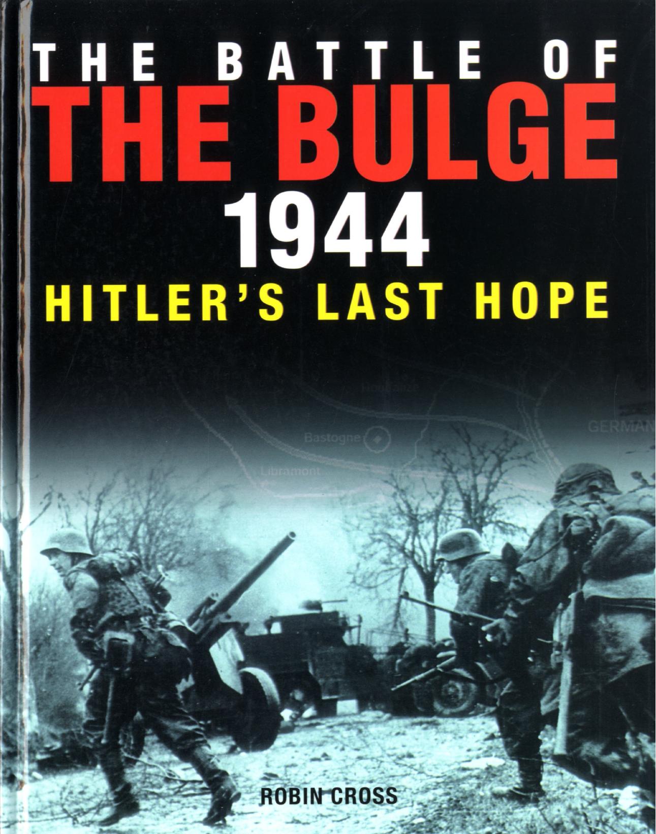 The Battle of the Bulge 1944: Hitler's Last Hope by Robin Cross