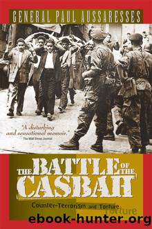 The Battle of the Casbah: Terrorism and Counterterrorism in Algeria 1955-1957 by General Paul Aussaresses