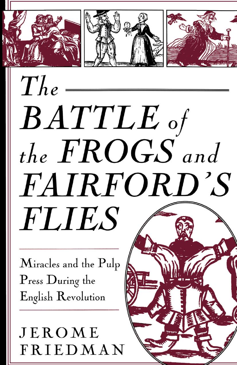 The Battle of the Frogâs and Fairfordâs Flies: Miracles and the Pulp Press During the English Revolution by Jerome Friedman (auth.)