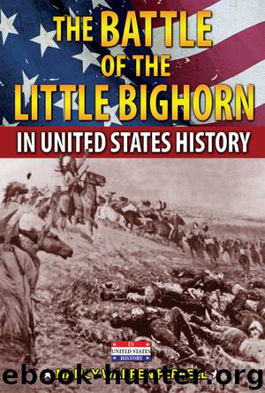 The Battle of the Little Bighorn in United States History by Nancy Warren Ferrell