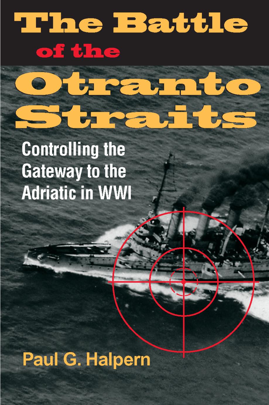 The Battle of the Otranto Straits: Controlling the Gateway to the Adriatic in World War I (Twentieth Century Battles) by Paul G. Halpern