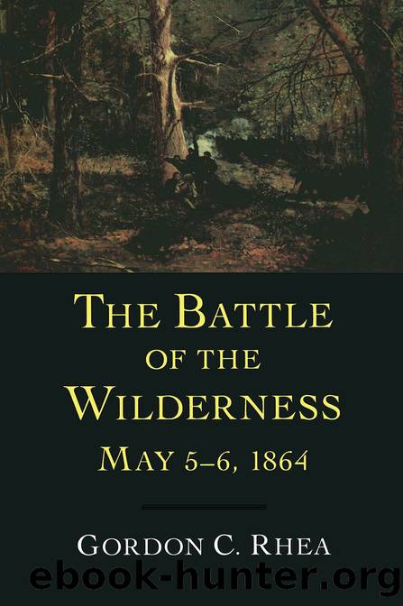 The Battle of the Wilderness, May 5â6, 1864 by Gordon C. Rhea