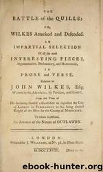 The Battle of the quills; or, Wilkes attacked and defended. An impartial selection of the most interesting pieces, argumentative, declamatory, and humourous, in prose and verse, re by Duke University Libraries