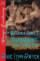 The Battlefield Series 7: Disguising the Truth (Siren Publishing Ménage Everlasting) by Dixie Lynn Dwyer