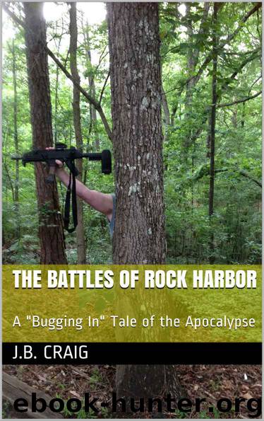 The Battles of Rock Harbor: A "Bugging In" Tale of the Apocalypse by J.B. Craig