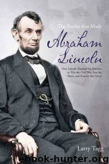 The Battles that Made Abraham Lincoln by Larry Tagg