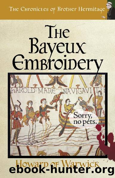 The Bayeux Embroidery (The Chronicles of Brother Hermitage Book 13) by of Warwick Howard