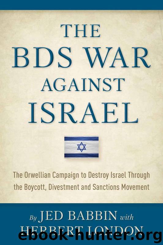 The Bds War Against Israel: The Orwellian Campaign to Destroy Israel Through the Boycott, Divestment and Sanctions Movement by Jed Babbin & Herbert I London