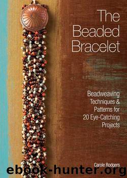 The Beaded Bracelet: Beadweaving Techniques & Patterns for 20 Eye-Catching Projects by Carole Rodgers