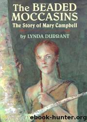 The Beaded Moccasins: The Story of Mary Campbell by Lynda Durrant