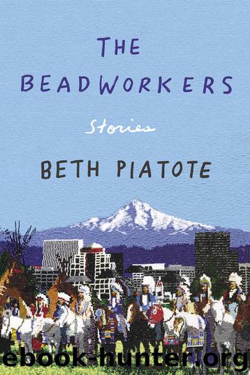 The Beadworkers by Beth Piatote