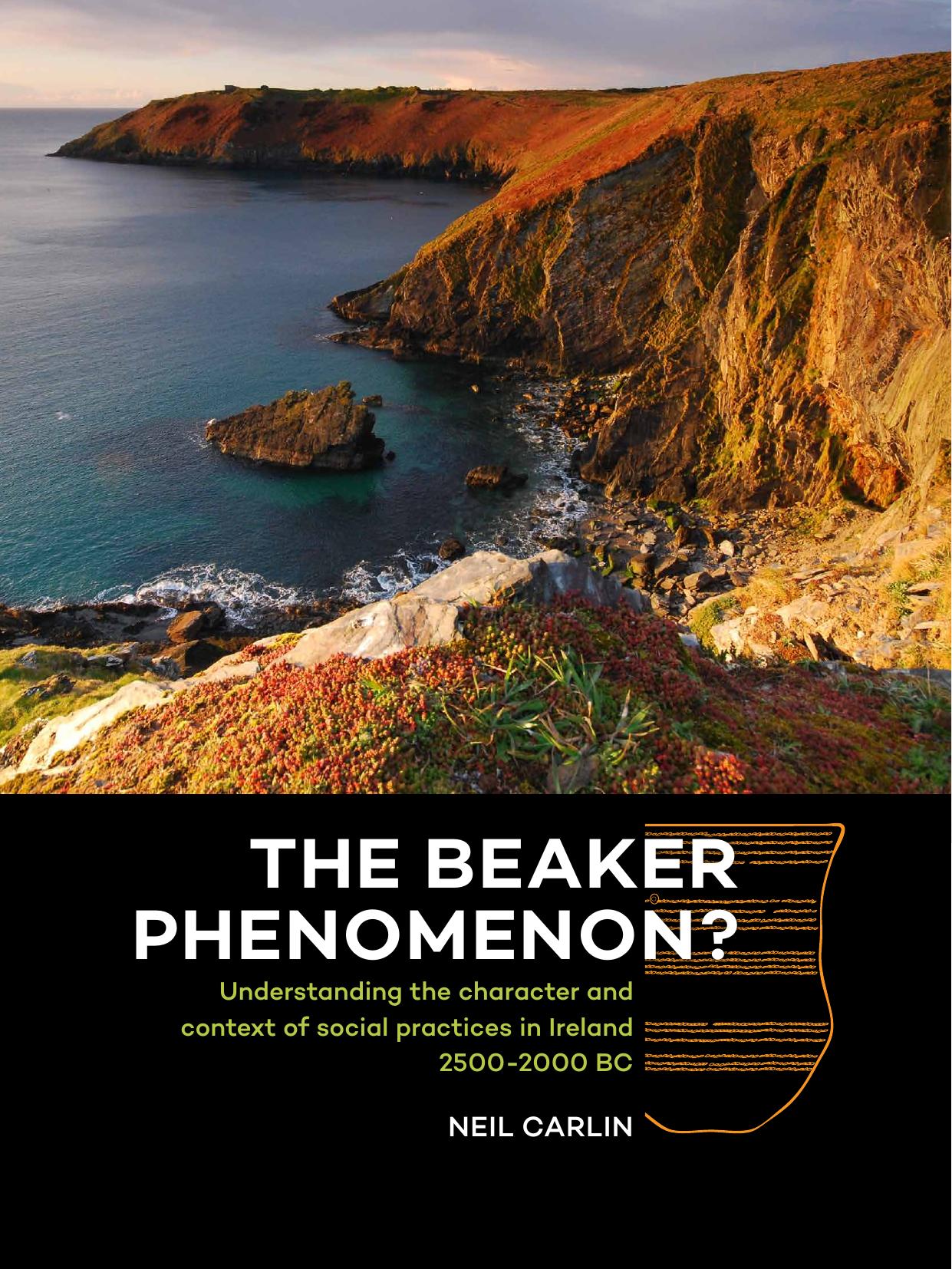 The Beaker Phenomenon?: Understanding the Character and Context of Social Practices in Ireland 2500-2000 BC by Neil Carlin