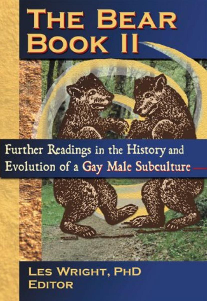 The Bear Book II: Further Readings in the History and Evolution of a Gay Male Subculture by Les K. Wright (Editor)
