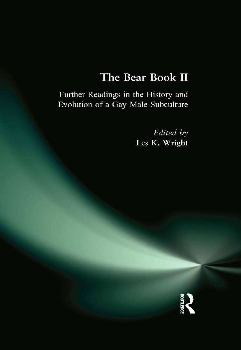 The Bear Book II: Further Readings in the History and Evolution of a Gay Male Subculture by Les K. Wright
