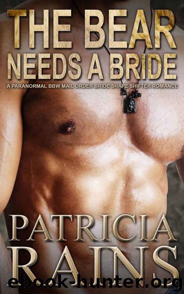 The Bear Needs a Bride: A paranormal BBW mail order bride shape shifter romance (Shifter Brides Book 1) by Patricia Rains