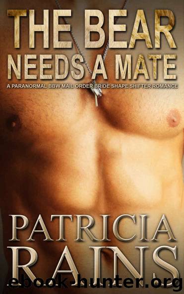 The Bear Needs a Mate: A paranormal BBW mail order bride shape shifter romance (Shifter Brides Book 3) by Patricia Rains