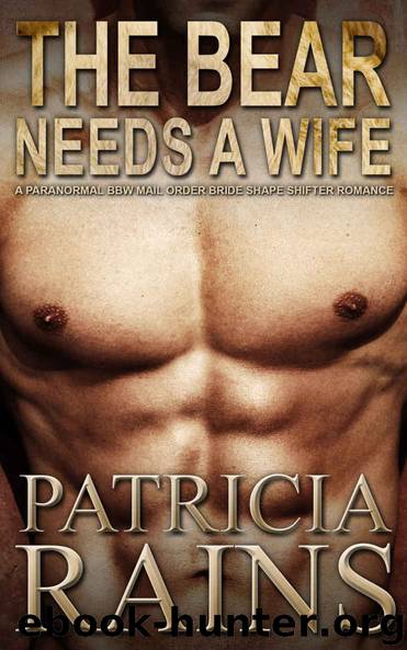 The Bear Needs a Wife: A paranormal BBW mail order bride shape shifter romance (Shifter Brides Book 2) by Patricia Rains