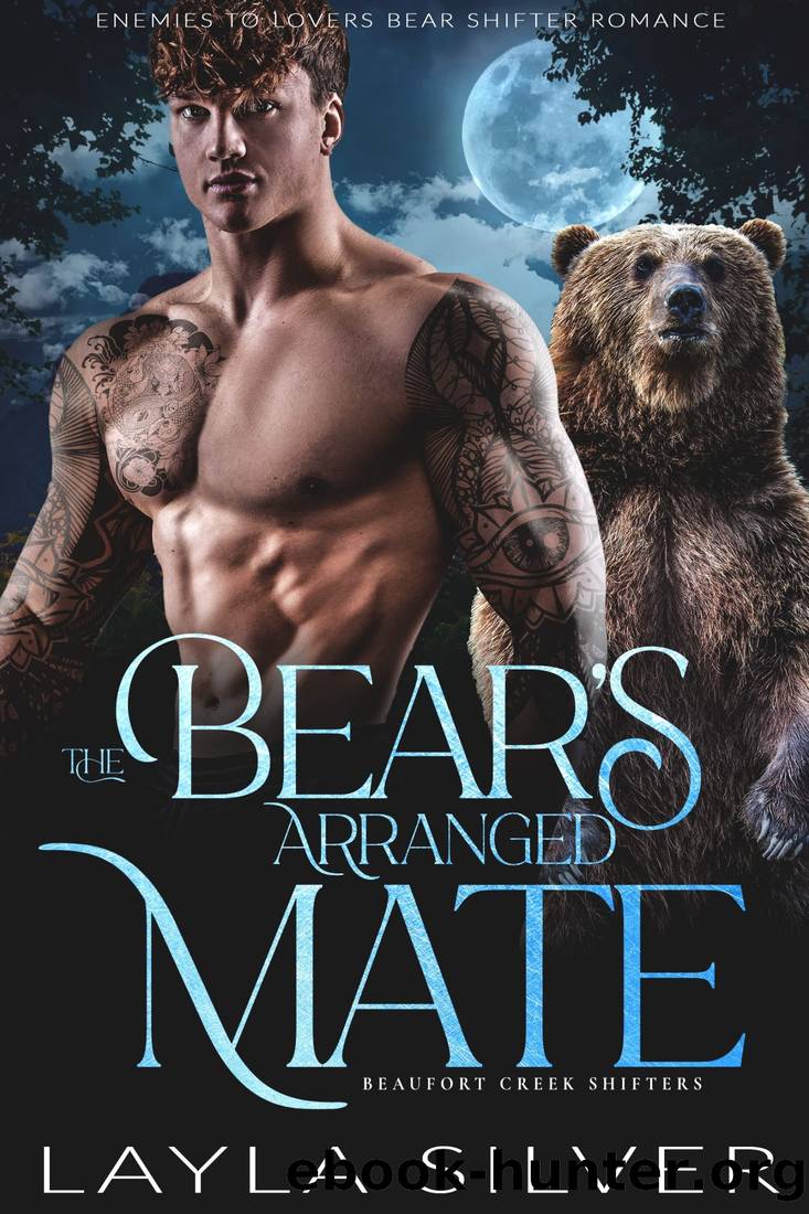 The Bearâs Arranged Mate: Enemies to Lovers Bear Shifter Romance (Beaufort Creek Shifters Book 4) by Layla Silver