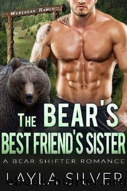 The Bearâs Best Friendâs Sister: A Bear Shifter Romance (Werebear Ranch Book 5) by Layla Silver