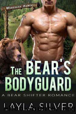 The Bearâs Bodyguard: A Bear Shifter Romance (Werebear Ranch Book 3) by Layla Silver