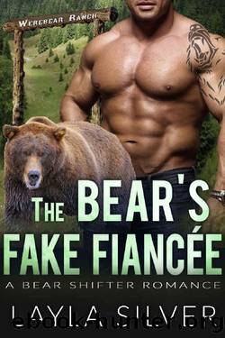 The Bearâs Fake FiancÃ©e: A Bear Shifter Romance (Werebear Ranch Book 2) by Layla Silver