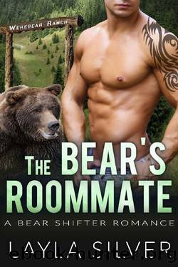The Bearâs Roommate: A Bear Shifter Romance (Werebear Ranch Book 6) by Layla Silver