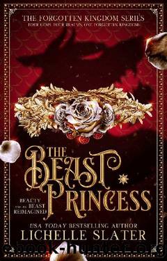 The Beast Princess: Beauty and the Beast Reimagined (The Forgotten Kingdom Series Book 3) by Lichelle Slater