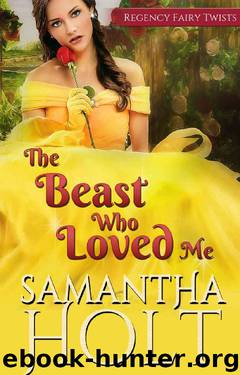 The Beast Who Loved Me: A Fairytale Retelling (Regency Fairy Twists Book 2) by Samantha Holt
