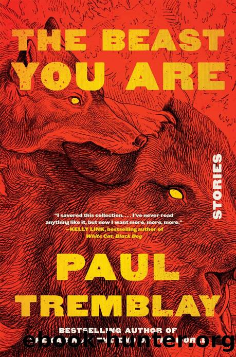The Beast You Are: Stories by Paul Tremblay