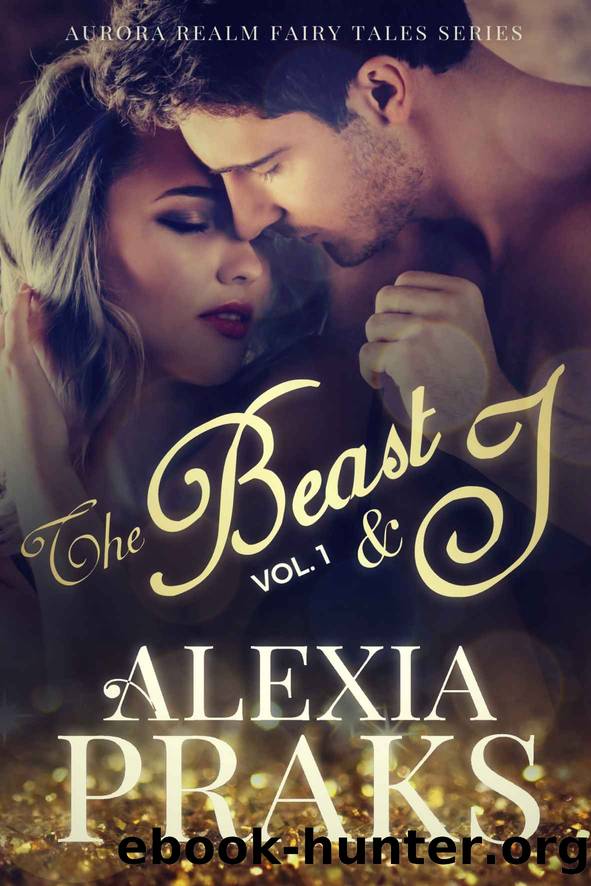 The Beast and I [Volume 1] by Alexia Praks