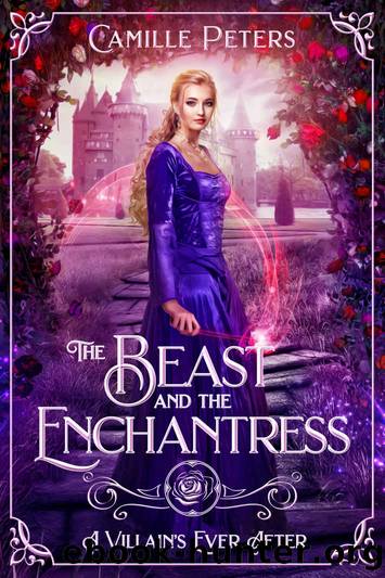 The Beast and the Enchantress (A Villain's Ever After) by Camille Peters