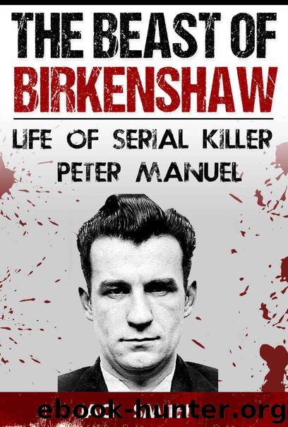 The Beast of Birkenshaw: Life of Serial Killer Peter Manuel by Jack Smith