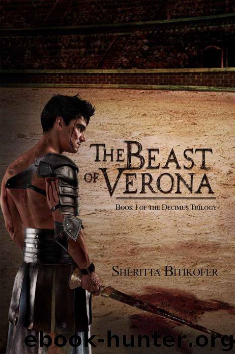The Beast of Verona: Book I of the Decimus Trilogy by Sheritta Bitikofer