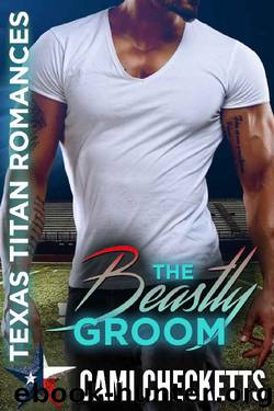 The Beastly Groom_Texas Titan Romances by Cami Checketts