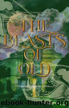 The Beasts of Old (The Mystic Crescent Series Book 2) by Hannah Kate Stallo