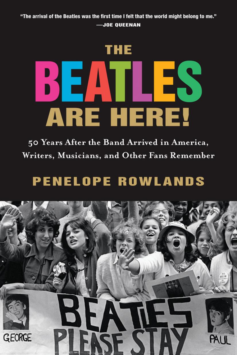 The Beatles Are Here!: 50 Years after the Band Arrived in America, Writers, Musicians & Other Fans Remember (Repost) by Unknow