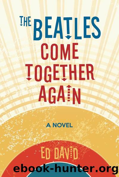 The Beatles Come Together Again: A Novel by Ed David