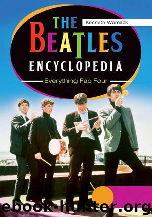 The Beatles Encyclopedia: Everything Fab Four by Kenneth Womack