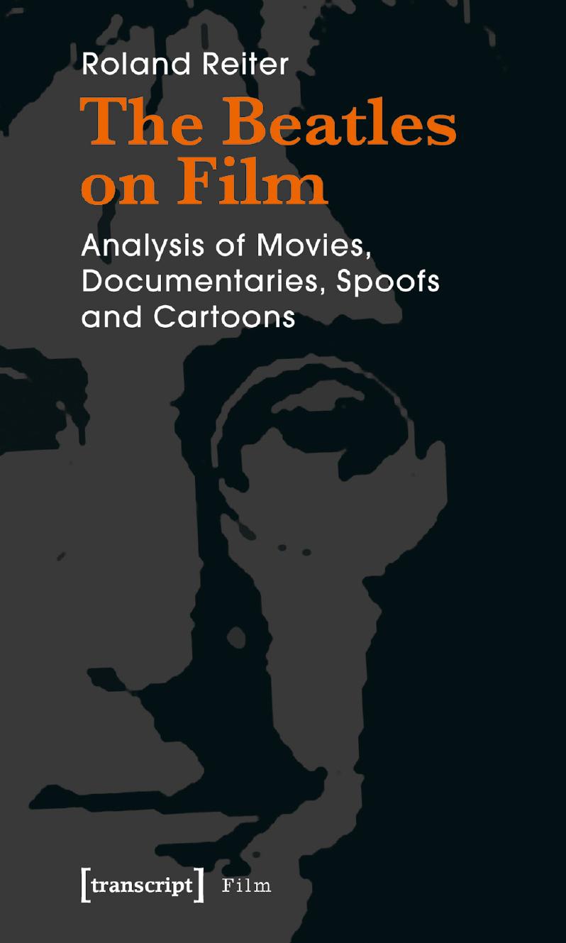 The Beatles on Film: Analysis of Movies, Documentaries, Spoofs and Cartoons by Roland Reiter